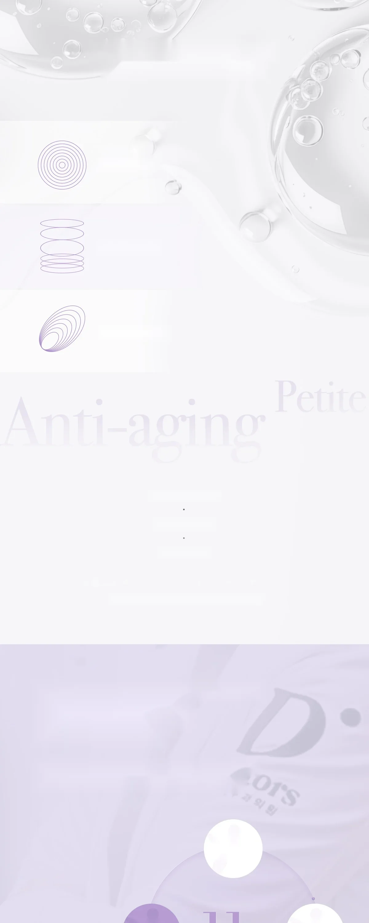 The fine edge of detail, without excess Combination treatment Doctors Dermatology Clinic NETWORK Sharing treatment data & know-how across clinics DATA INSIGHT Petit Anti-aging 02 + Collagen production keeps firmness & prevents sagging Petit Anti-aging 03 Forms a moisture layer POINT BENEFITS